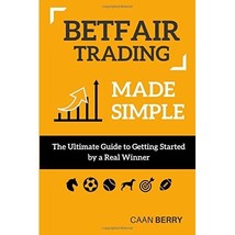 Betfair Trading Made Simple: The Ultimate Guide to Getting Started Berry, Caan - £15.44 GBP