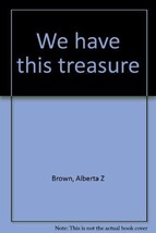 We have this treasure [Jan 01, 1958] Brown, Alberta Z - £3.90 GBP