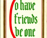 Motto Postcard Script Text To Have Friends Be One 1910 DB postcard - $14.33