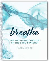 Breathe: The Life-Giving Oxygen of the Lord&#39;s Prayer [Spiral-bound] karen hodge - £12.02 GBP