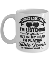 Table Tennis Mug, I Might Look Like I&#39;m Listening to You Sport Table Tennis,  - £11.90 GBP