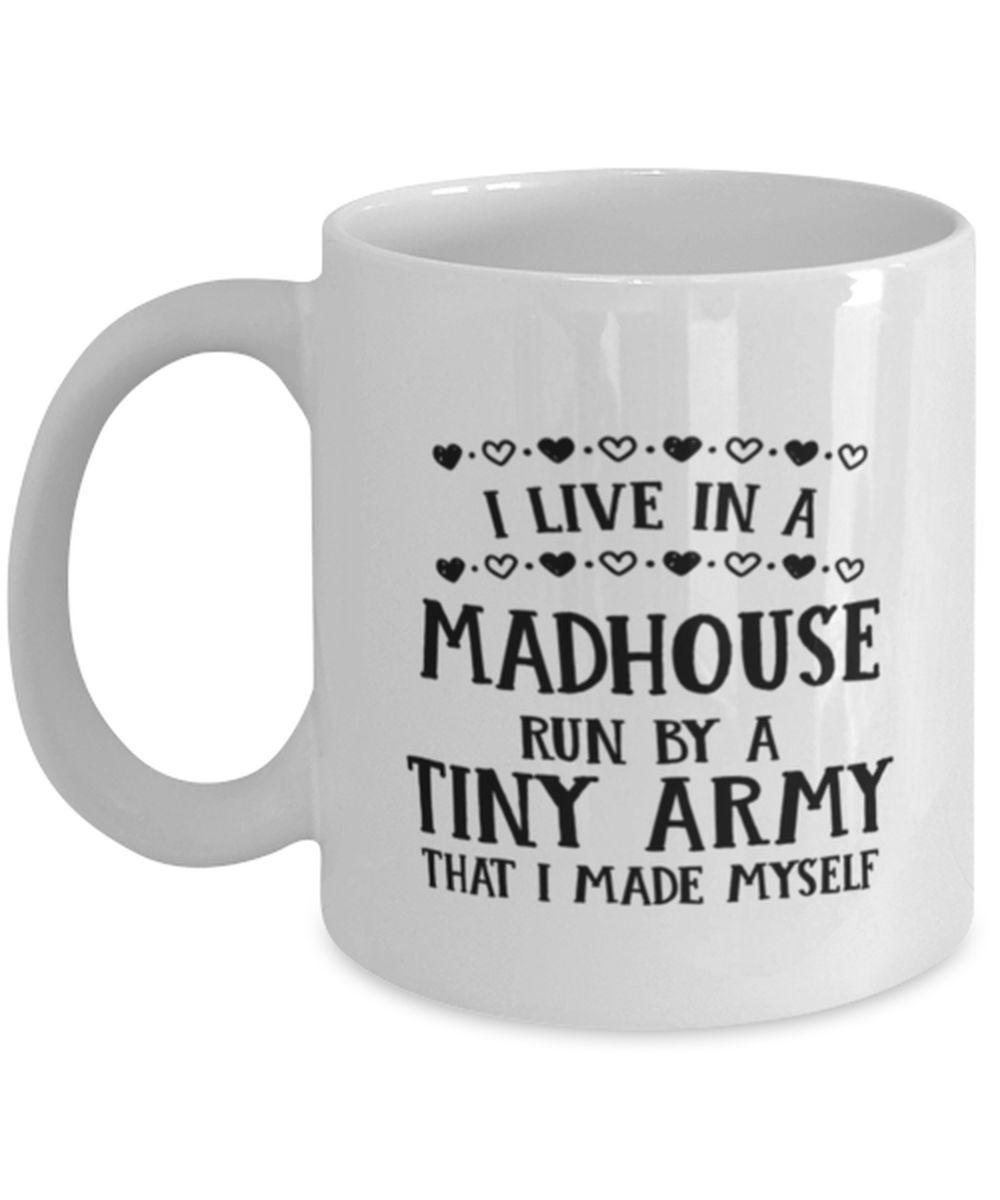 Funny Mom Gift, I Live In A Madhouse Run By A Tiny Army, Unique Best Bir... - $19.90
