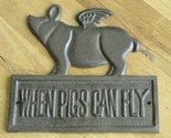 Cast Iron When Pigs Can Fly Plaque Flying Pig Sign Rustic Ranch Wall Dec... - $18.99