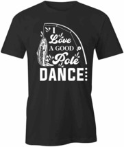 I Love A Good Pole Dance Fishing T Shirt Tee Short-Sleeved Cotton S1BSA143 - £14.46 GBP+
