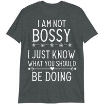 Funny T-Shirt, I Am Not Bossy I Just Know What You Should Be Doing Shirt Dark He - £15.71 GBP