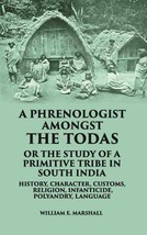 A Phrenologist Amongst The Todas Or The Study Of A Primitive Tribe In South Indi - £19.66 GBP