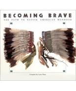 Becoming Brave: The Path to Native American Manhood by Laine Thom - $19.99