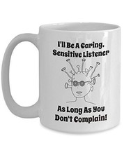 Ironic Mug - I&#39;ll Be Caring And Sensitive As Long As You Don&#39;t Complain ... - £17.53 GBP