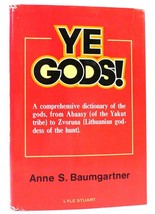 Anne S.  Baumgartner YE GODS!  A Dictionary of the Gods 1st Edition 1st Printing - $50.94