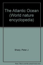 The Atlantic Ocean (World nature encyclopedia) Sharp, Peter J - £690.09 GBP