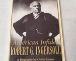 American Infidel Robert G. Ingersoll by Orvin Larson paperback 1993 edition - $9.98