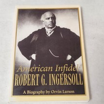 American Infidel Robert G. Ingersoll by Orvin Larson paperback 1993 edition - £7.84 GBP