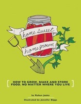Diy: Homesweet Homegrown : How to Grow, Make and Store Food, No Matter Where... - £5.91 GBP