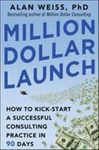 Million Dollar Launch: How to Kick-Start a Successful Consulting Practice in 90  - £12.32 GBP