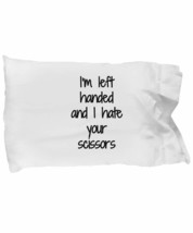 Im Left Handed and I Hate Your Scissors Pillowcase Funny Gift Idea for Bed Body  - £17.10 GBP