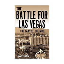 The Battle for Las Vegas: The Law Vs. the Mob Griffin, Dennis - $19.00