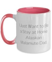 I Just Want to Be a Stay at Home Alaskan Malamute Dad. Two Tone 11oz Mug, Alaska - £15.62 GBP