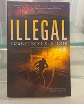 Illegal In Paperback A Novel By Francisco X Stork - $9.89