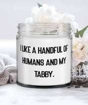 Special Tabby Cat Gifts, I Like a Handful of Humans and My Tabby, Cheap Christma - £19.11 GBP