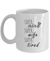 Super Nina Wife Tired Coffee Mug Mother&#39;s Day Funny Cup Christmas Gift For Mom - $15.79+