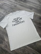 You Can&#39;t Scare Me I Have 3 Daughters XL Graphic T Shirt White Crewneck - $18.06