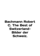 Bachmann Robert C. The Best of Switzerland-Builder der Schweiz. In English/Bach - $199.00