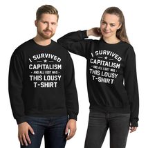 I Survived Capitalism And All I Got Was This Lousy T-shirt Unisex Sweatshirt Bla - $33.65