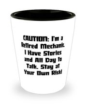 CAUTION: I&#39;m a Retired Mechanic. I Have Stories and All Day to.! Shot Glass, Mec - £7.87 GBP