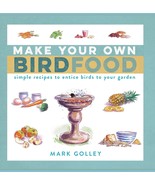 Make Your Own Bird Food: Simple Recipes to Entice Birds to Your Garden.N... - $14.96 CAD