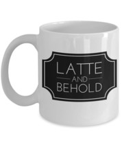 Ceramic Latte Mug &quot;Latte and Behold Mug&quot; Cafe Latte Mugs With A Popular Quote - £11.82 GBP