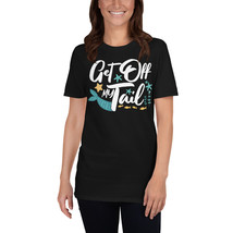 Get Off My Tail Funny Mermaid Gift - $19.99