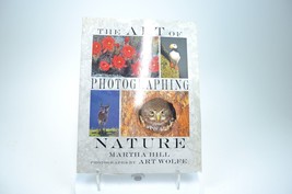 The Art of Photographing Nature by Martha Hill Photos by Art Wolfe - £5.51 GBP