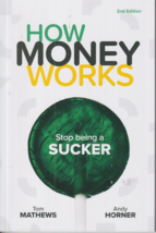 How Money Works: Stop Being a Sucker 2nd Edition by Mathews, Horner (Pap... - $10.08