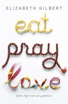 Eat Pray Love : One Woman&#39;s Search for Everything Across Italy, India and... - £1.98 GBP
