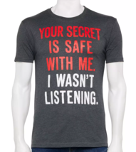 NEW Mens Graphic Tee sz S Your Secret Is Safe...I Wasn&#39;t Listening dark gray - £9.40 GBP