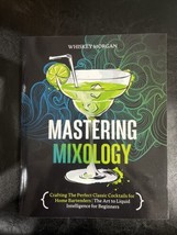 Mastering Mixology: Crafting The Perfect Classic Cocktails for Home Bartenders - £11.19 GBP