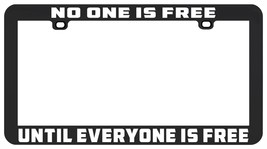 No One Is Free Until Everyone Is Social Justice Civil Rights License Plate Frame - £5.17 GBP