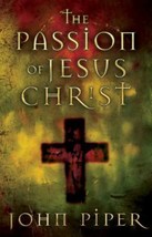 The Passion of Jesus : Fifty Reasons Why He Came to Die by John Piper (2004, Pap - £2.73 GBP