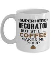 Decorator Mug - Superhero But Still Coffee Makes Me Poop - 11 oz Funny Coffee  - £12.02 GBP