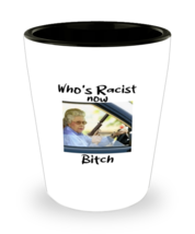 Funny Shot Glass Who&#39;s Racist Now Bitch SG  - £8.75 GBP