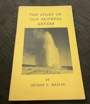 The Story of Old Faithful Geyser By George D. Marler Yellowstone (1953) - £7.76 GBP