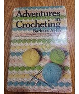 ADVENTURES IN CROCHETING: MORE THAN 100 EASY-TO-MAKE By Barbara Aytes - $12.11