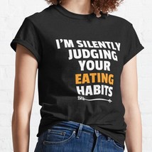  I&#39;m Silently Judging Your Eating Hab Black Women Classic T-shirt - $16.50