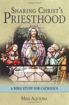 Sharing Christ&#39;s Priesthood: A Bible Study for Catholics Mike Aquilina - $7.38