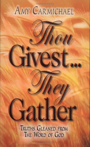 Thou Givest They Gather [Paperback] Carmichael, Amy - $2.97