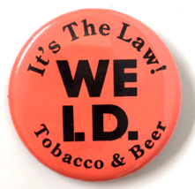 It&#39;s The Law! We I.D. Tobacco &amp; Beer Bright Button Pin 2.25&quot; ID for Unde... - $7.50