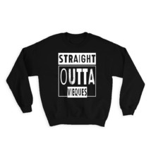 Straight Outta Vieques : Gift Sweatshirt Beach Travel Souvenir Country Puerto Ri - £23.28 GBP