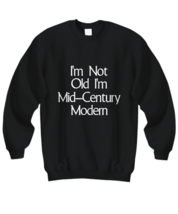 I’m Not Old I&#39;m Mid Century Modern Sweatshirt Funny MCM Retro Gift for 50th Bday - £23.24 GBP+