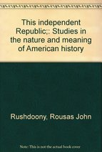 This independent Republic;: Studies in the nature and meaning of American histor - £215.09 GBP