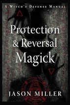 Protection &amp; Reversal Magick (Revised and Updated Edition): A Witch&#39;s Defense - £14.91 GBP